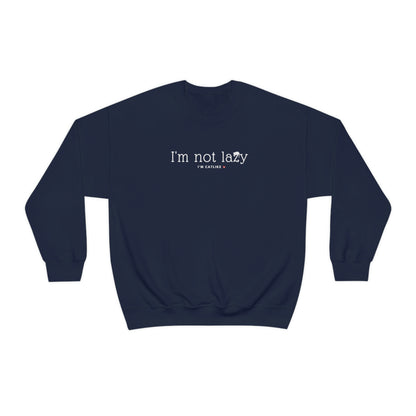 I'm Not Lazy Sweatshirt